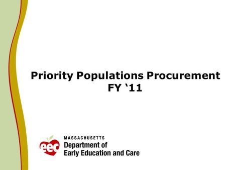 Priority Populations Procurement FY 11. Who are our Priority Populations? 2 Supportive Child Care: child/family involved with DCF for whom DCF has authorized.