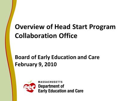 Overview of Head Start Program Collaboration Office Board of Early Education and Care February 9, 2010.