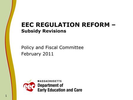 1 EEC REGULATION REFORM – Subsidy Revisions Policy and Fiscal Committee February 2011.