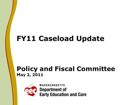 FY11 Caseload Update Policy and Fiscal Committee May 2, 2011.