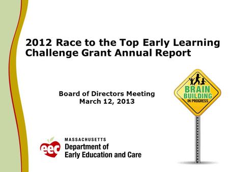 Board of Directors Meeting March 12, 2013 2012 Race to the Top Early Learning Challenge Grant Annual Report.