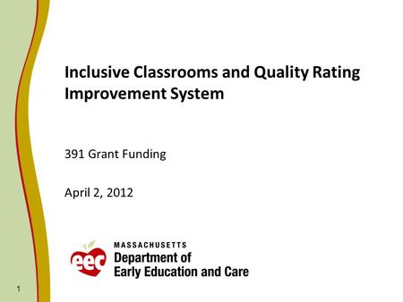1 Inclusive Classrooms and Quality Rating Improvement System 391 Grant Funding April 2, 2012.