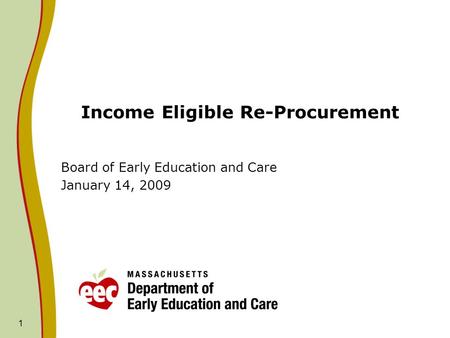 1 Income Eligible Re-Procurement Board of Early Education and Care January 14, 2009.