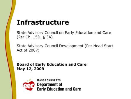 Infrastructure State Advisory Council on Early Education and Care (Per Ch. 15D, § 3A) State Advisory Council Development (Per Head Start Act of 2007) Board.
