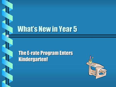 Whats New in Year 5 The E-rate Program Enters Kindergarten!