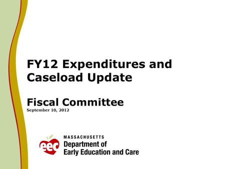 FY12 Expenditures and Caseload Update Fiscal Committee September 10, 2012.