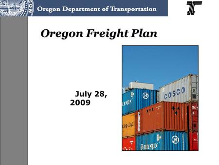 Oregon Freight Plan July 28, 2009. Linking Freight Improvements to Economic Growth Travel Time Freight Transportation Improvements Productivity Competitiveness.