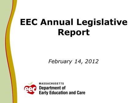 EEC Annual Legislative Report February 14, 2012. Context Legislative language requires EEC to report on Universal Pre-Kindergarten (UPK), Mental Health.