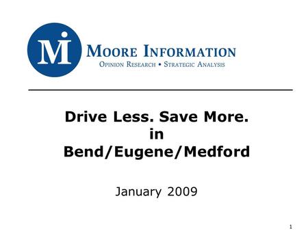 1 Drive Less. Save More. in Bend/Eugene/Medford January 2009.