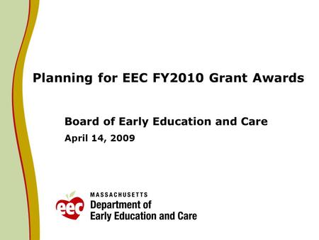 Planning for EEC FY2010 Grant Awards Board of Early Education and Care April 14, 2009.