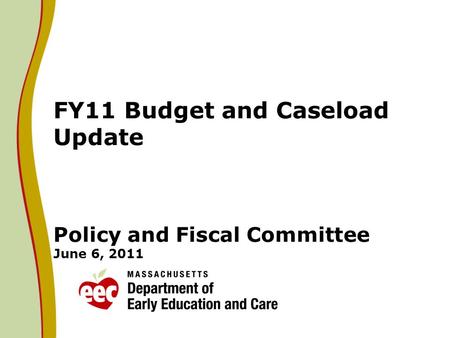 FY11 Budget and Caseload Update Policy and Fiscal Committee June 6, 2011.