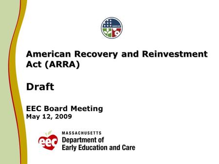 American Recovery and Reinvestment Act (ARRA) American Recovery and Reinvestment Act (ARRA) Draft EEC Board Meeting May 12, 2009.