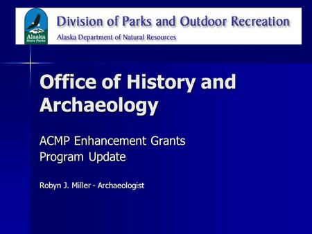 Office of History and Archaeology ACMP Enhancement Grants Program Update Robyn J. Miller - Archaeologist.