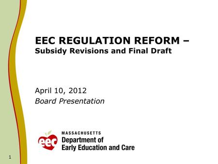 1 EEC REGULATION REFORM – Subsidy Revisions and Final Draft April 10, 2012 Board Presentation.