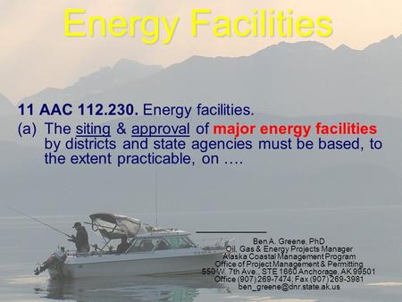 Energy Facilities 11 AAC 112.230. Energy facilities. (a)The siting & approval of major energy facilities by districts and state agencies must be based,