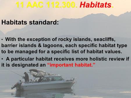 11 AAC 112.300. Habitats. Habitats standard: With the exception of rocky islands, seacliffs, barrier islands & lagoons, each specific habitat type to be.