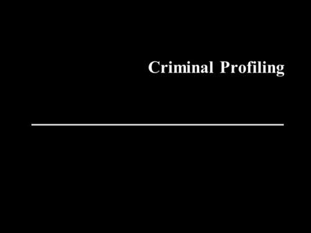 Criminal Profiling Establishment of the FBI Behavioural Science Unit and now the Violent Criminal Investigation Unit (VI-CAP) in 1984. Researchers like.