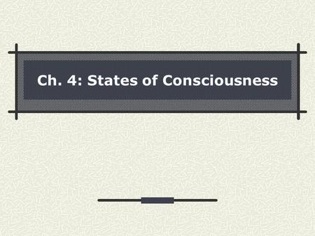 Ch. 4: States of Consciousness