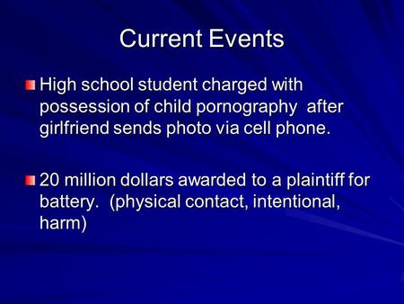 Current Events High school student charged with possession of child pornography after girlfriend sends photo via cell phone. 20 million dollars awarded.