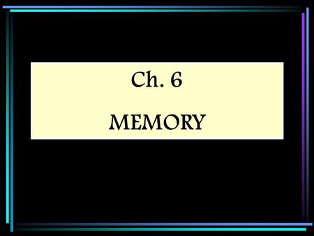 Ch. 6 MEMORY.