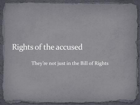 They’re not just in the Bill of Rights
