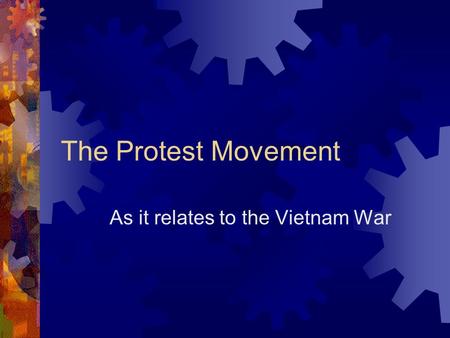 The Protest Movement As it relates to the Vietnam War.