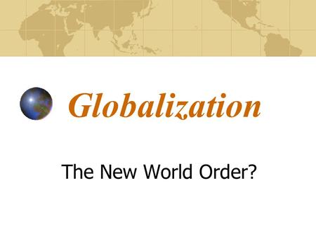 Globalization The New World Order? Defining Globalization Globalization most commonly refers to the interconnectedness and interdependence of world markets.