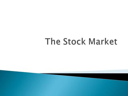 Stock is partial ownership of a company It can be bought and sold Its value can rise and fall The representatives of the shareholders (owners) are that.