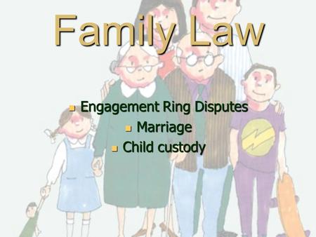 Family Law Engagement Ring Disputes Engagement Ring Disputes Marriage Marriage Child custody Child custody.