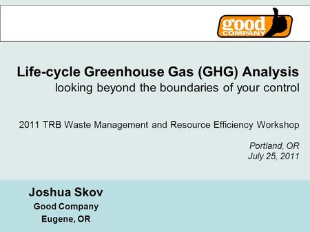 BLOCK Life-cycle Greenhouse Gas (GHG) Analysis looking beyond the boundaries of your control 2011 TRB Waste Management and Resource Efficiency Workshop.