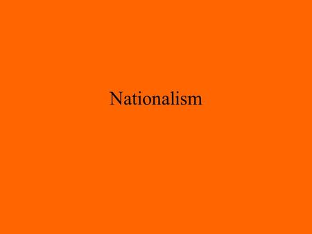 Nationalism Nationalism Characteristic #1 People, who have a common ethnicity or common culture want to establish their own government, and no longer.