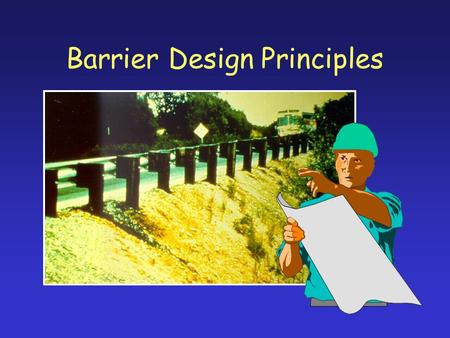 Barrier Design Principles. Principle 1: Distance from Roadway Place Guardrail As Far From Traveled Way As Practical.
