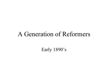 A Generation of Reformers