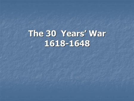 The 30 Years’ War 1618-1648.