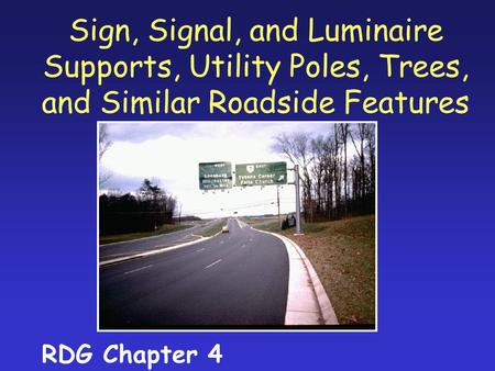Sign, Signal, and Luminaire Supports, Utility Poles, Trees, and Similar Roadside Features notes RDG Chapter 4.