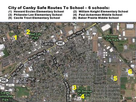 City of Canby Safe Routes To School – 6 schools: ( 1) Howard Eccles Elementary School (2) William Knight Elementary School (3) Philander Lee Elementary.