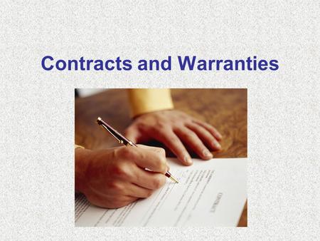 Contracts and Warranties. Why Do I Need To Know This? 1.Because you will sign thousands of contracts in your lifetime. 2.Because you will make offers.