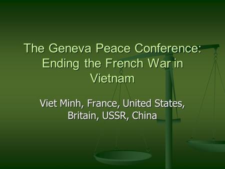 The Geneva Peace Conference: Ending the French War in Vietnam Viet Minh, France, United States, Britain, USSR, China.