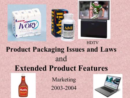 Product Packaging Issues and Laws and Extended Product Features Marketing 2003-2004 HDTV.