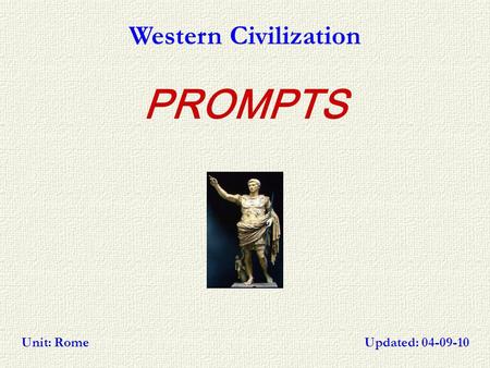 PROMPTS Western Civilization Updated: 04-09-10Unit: Rome.