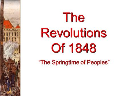 The Revolutions Of 1848 The Springtime of Peoples.