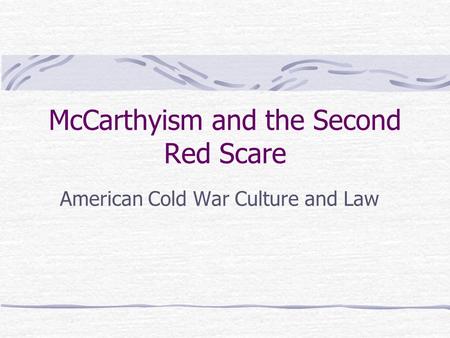 McCarthyism and the Second Red Scare American Cold War Culture and Law.