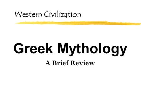 Western Civilization Greek Mythology A Brief Review.