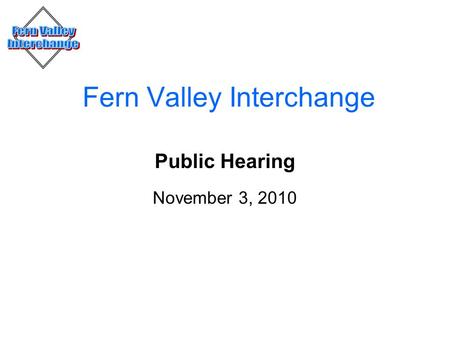 Fern Valley Interchange Public Hearing November 3, 2010.