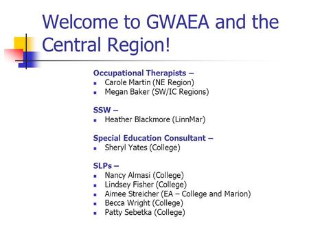 Welcome to GWAEA and the Central Region! Occupational Therapists – Carole Martin (NE Region) Megan Baker (SW/IC Regions) SSW – Heather Blackmore (LinnMar)