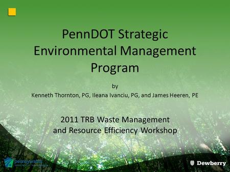 PennDOT Strategic Environmental Management Program by Kenneth Thornton, PG, Ileana Ivanciu, PG, and James Heeren, PE 2011 TRB Waste Management and Resource.
