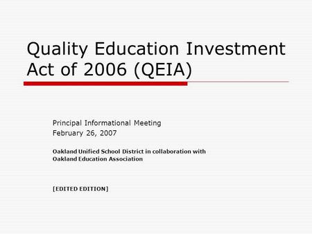 Quality Education Investment Act of 2006 (QEIA) Principal Informational Meeting February 26, 2007 Oakland Unified School District in collaboration with.