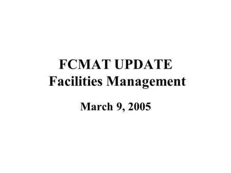 FCMAT UPDATE Facilities Management March 9, 2005.