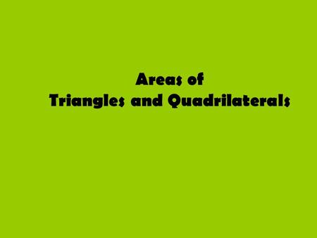 Areas of Triangles and Quadrilaterals