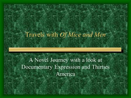 Travels with Of Mice and Men A Novel Journey with a look at Documentary Expression and Thirties America.
